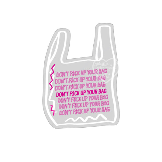 Don't F$CK Up Your Bag Clear Sticker 2.5" *Pre-Order